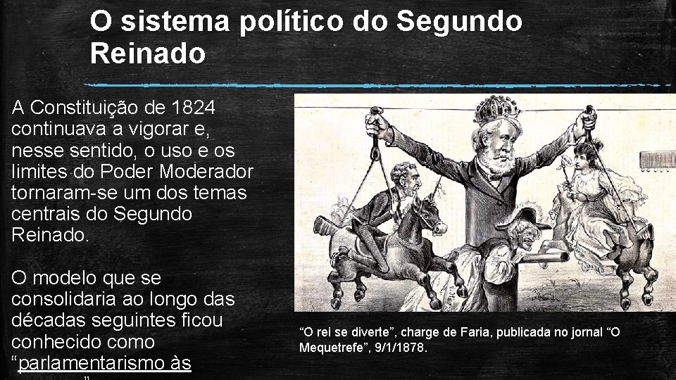 O sistema político do Segundo Reinado A Constituição de 1824 continuava a vigorar e, O sistema político do Segundo Reinado A Constituição de 1824 continuava a vigorar e,