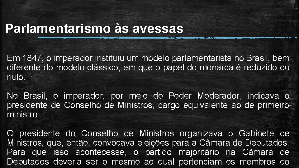 Parlamentarismo às avessas Em 1847, o imperador instituiu um modelo parlamentarista no Brasil, bem Parlamentarismo às avessas Em 1847, o imperador instituiu um modelo parlamentarista no Brasil, bem