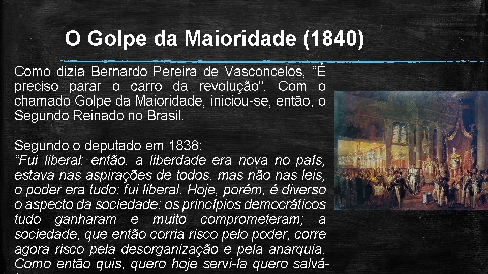 O Golpe da Maioridade (1840) Como dizia Bernardo Pereira de Vasconcelos, “É preciso parar O Golpe da Maioridade (1840) Como dizia Bernardo Pereira de Vasconcelos, “É preciso parar
