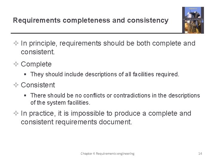 Requirements completeness and consistency ² In principle, requirements should be both complete and consistent.