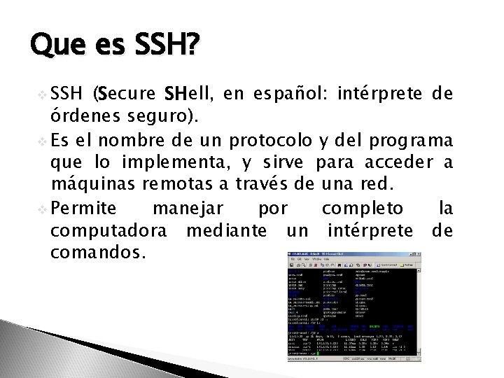 Que es SSH? v SSH (Secure SHell, en español: intérprete de órdenes seguro). v