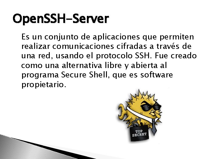 Open. SSH-Server Es un conjunto de aplicaciones que permiten realizar comunicaciones cifradas a través