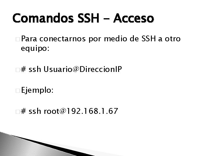 Comandos SSH - Acceso � Para conectarnos por medio de SSH a otro equipo: