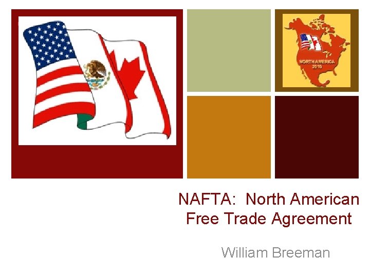 + NAFTA: North American Free Trade Agreement William Breeman 