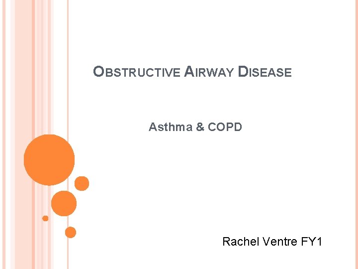 OBSTRUCTIVE AIRWAY DISEASE Asthma & COPD Rachel Ventre FY 1 