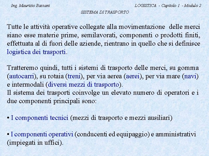 Ing. Maurizio Bassani LOGISTICA - Capitolo 1 - Modulo 2 SISTEMA DI TRASPORTO Tutte