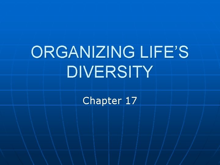 ORGANIZING LIFE’S DIVERSITY Chapter 17 