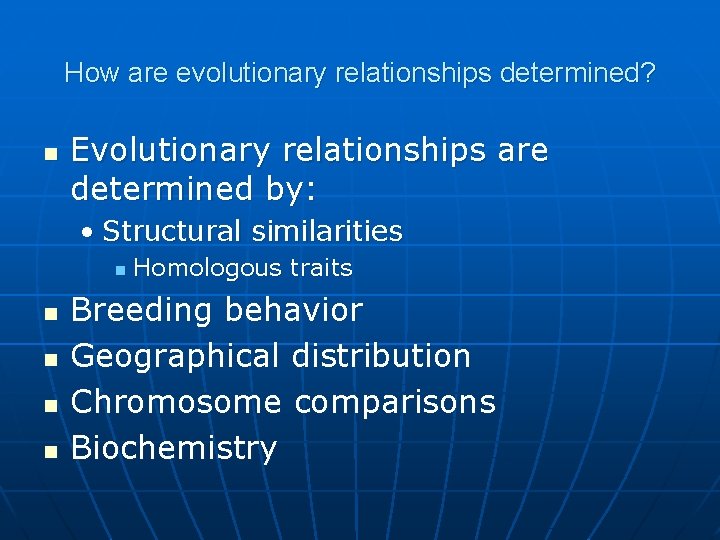 How are evolutionary relationships determined? n Evolutionary relationships are determined by: • Structural similarities