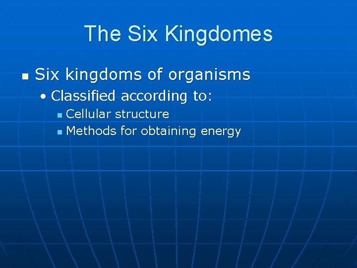 The Six Kingdomes n Six kingdoms of organisms • Classified according to: Cellular structure