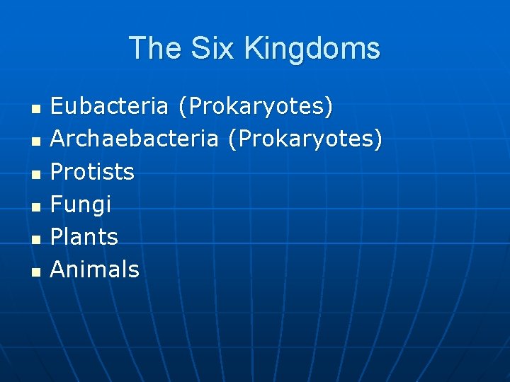 The Six Kingdoms n n n Eubacteria (Prokaryotes) Archaebacteria (Prokaryotes) Protists Fungi Plants Animals