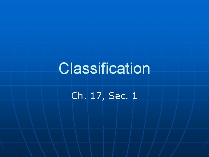 Classification Ch. 17, Sec. 1 