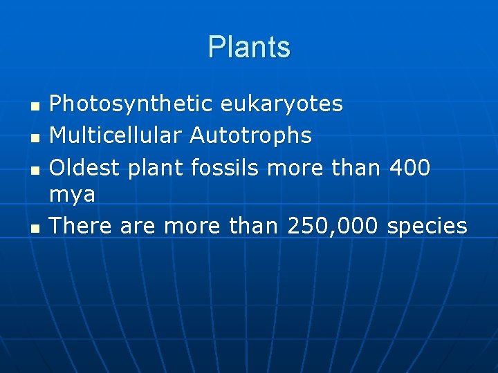 Plants n n Photosynthetic eukaryotes Multicellular Autotrophs Oldest plant fossils more than 400 mya