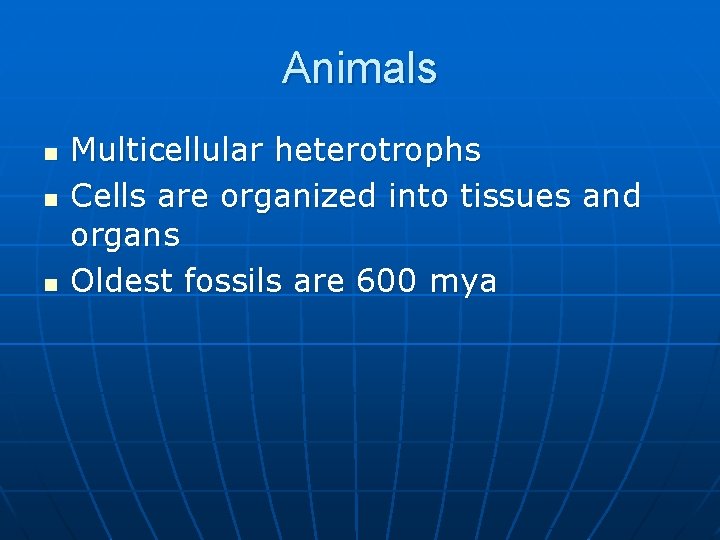 Animals n n n Multicellular heterotrophs Cells are organized into tissues and organs Oldest