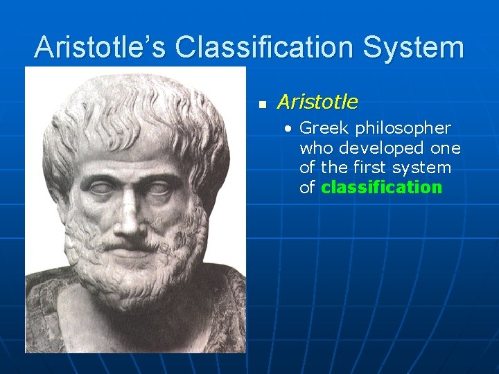 Aristotle’s Classification System n Aristotle • Greek philosopher who developed one of the first