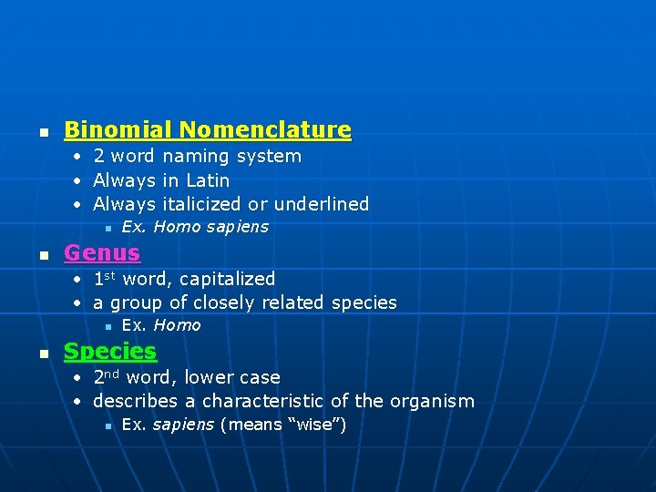 n Binomial Nomenclature • 2 word naming system • Always in Latin • Always