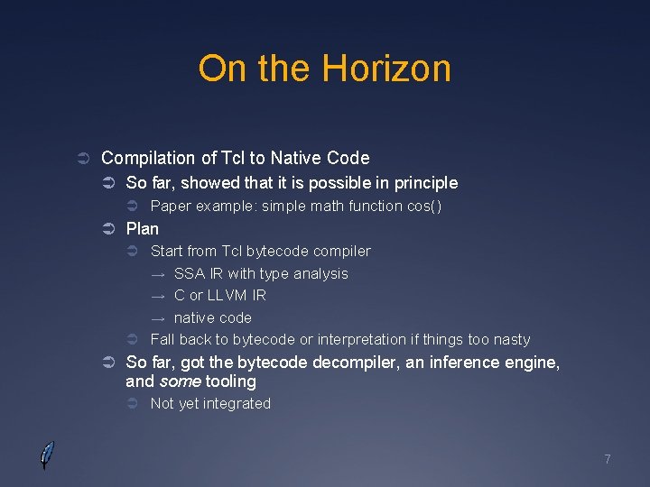 On the Horizon Ü Compilation of Tcl to Native Code Ü So far, showed