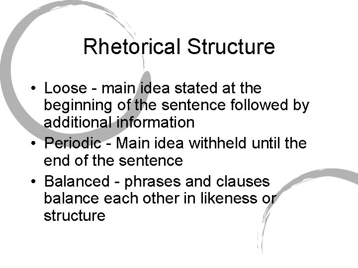 Rhetorical Structure • Loose - main idea stated at the beginning of the sentence