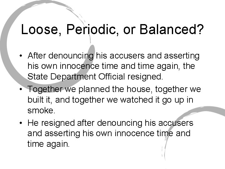 Loose, Periodic, or Balanced? • After denouncing his accusers and asserting his own innocence