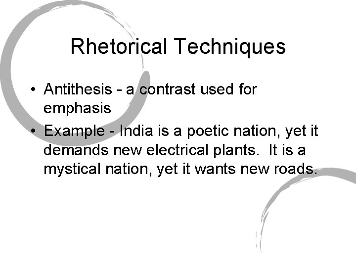 Rhetorical Techniques • Antithesis - a contrast used for emphasis • Example - India