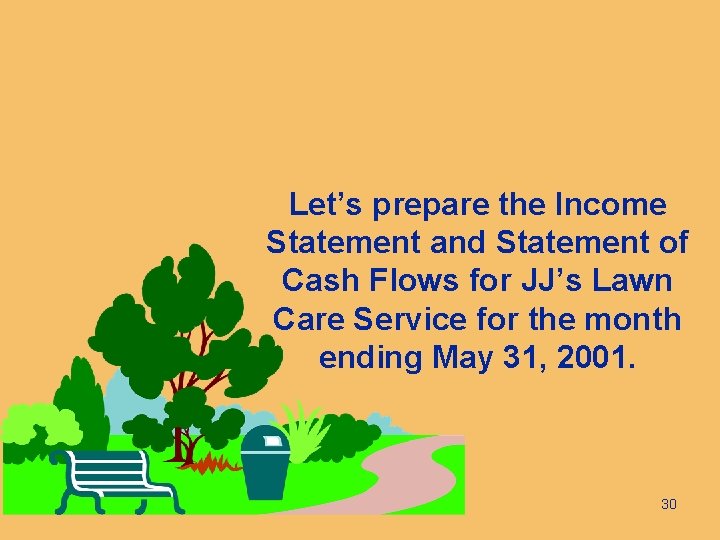 Let’s prepare the Income Statement and Statement of Cash Flows for JJ’s Lawn Care