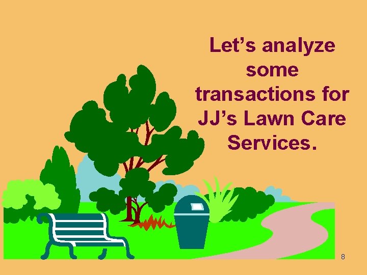 Let’s analyze some transactions for JJ’s Lawn Care Services. 8 