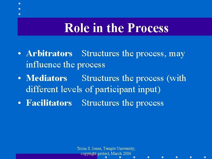 Role in the Process • Arbitrators Structures the process, may influence the process •