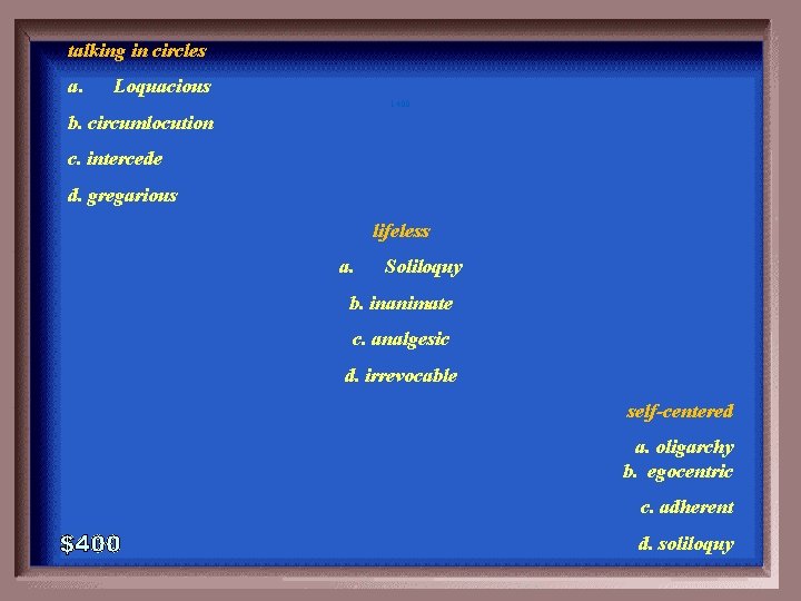 talking in circles a. Loquacious 1 -400 b. circumlocution c. intercede d. gregarious lifeless