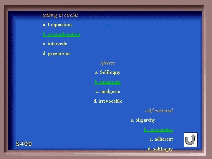 talking in circles a. Loquacious 1 - 100 1 -400 A b. circumlocution c.