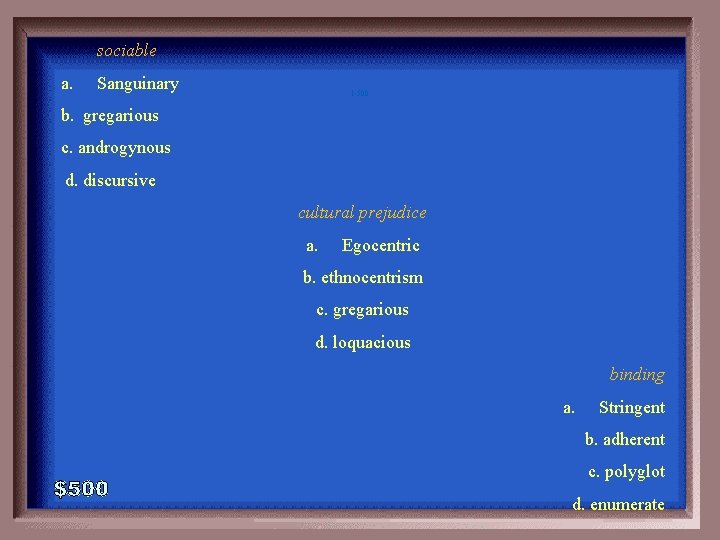 sociable a. Sanguinary 1 -500 b. gregarious c. androgynous d. discursive cultural prejudice a.