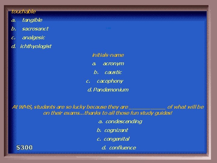 touchable a. tangible b. sacrosanct c. analgesic 2 -300 d. ichthyologist initials-name a. acronym