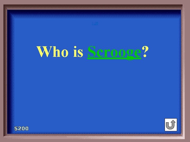 1 - 100 3 -200 A Who is Scrooge? 