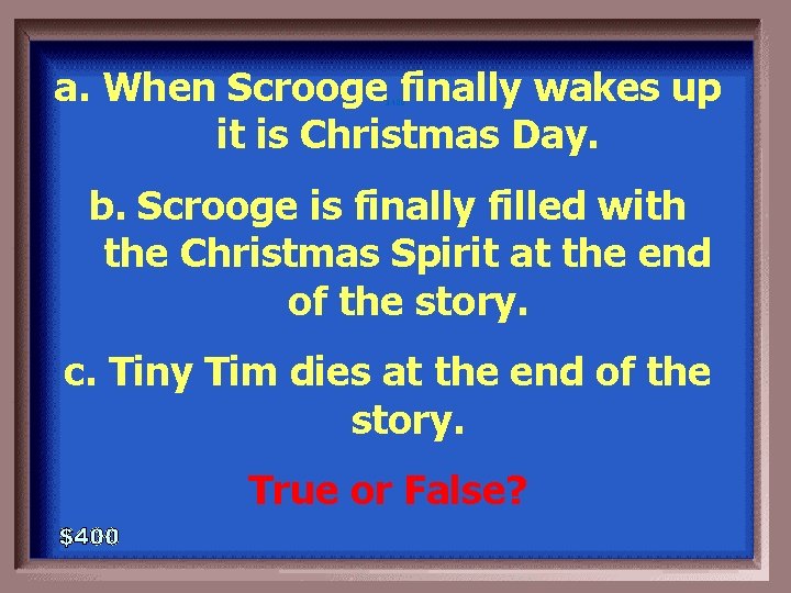 a. When Scrooge finally wakes up it is Christmas Day. 3 -400 b. Scrooge