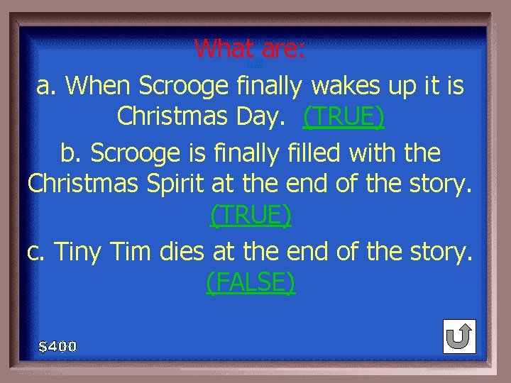 What are: a. When Scrooge finally wakes up it is Christmas Day. (TRUE) b.