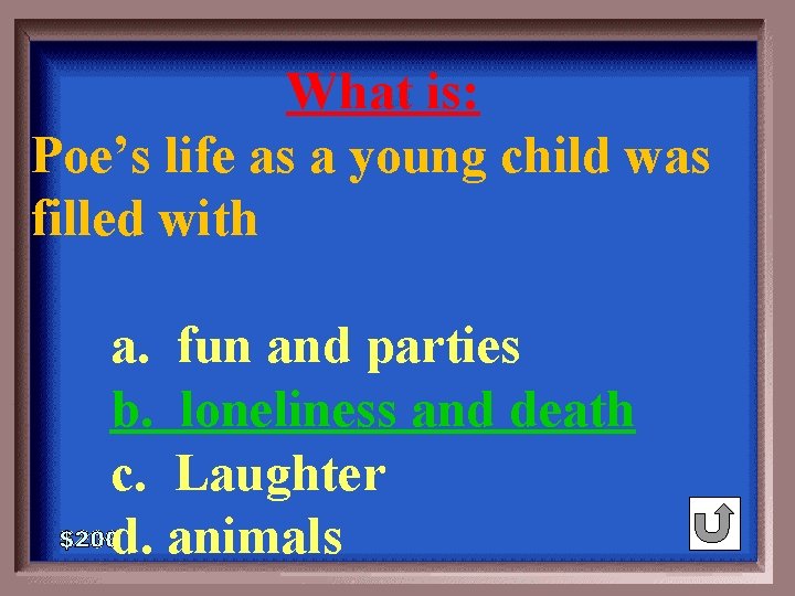 What is: Poe’s life as a young child was filled with 1 - 100