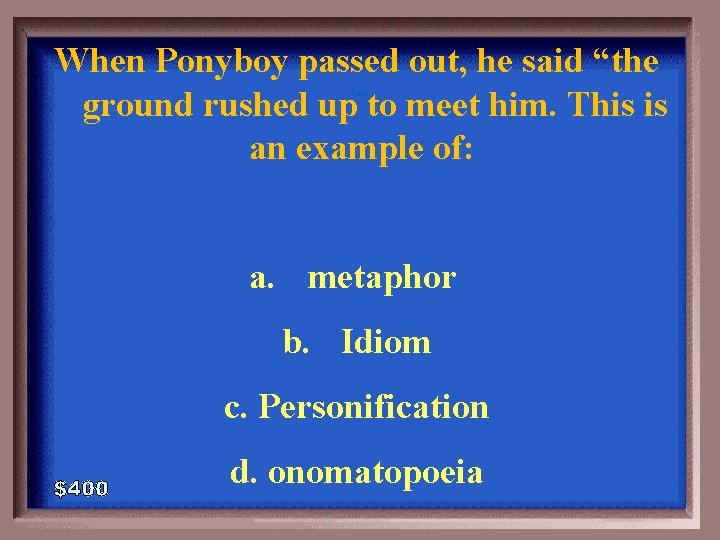 When Ponyboy passed out, he said “the ground rushed up to meet him. This