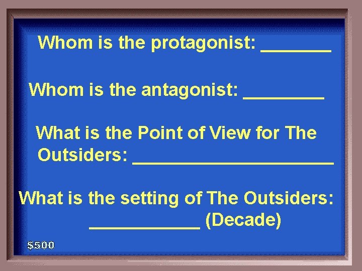 Whom is the protagonist: _______ 5 -500 Whom is the antagonist: ____ What is