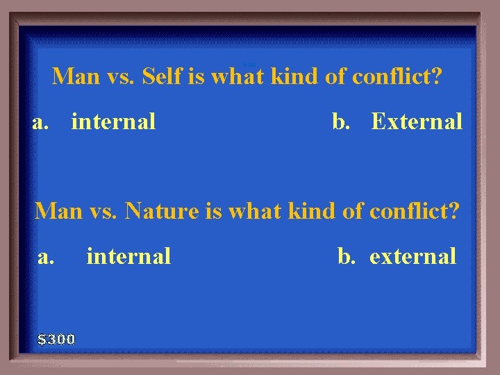 6 -300 Man vs. Self is what kind of conflict? a. internal b. External