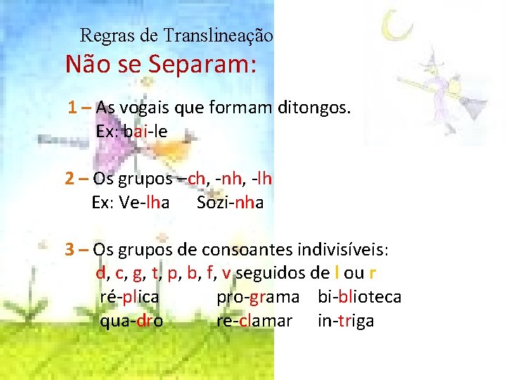 Regras de Translineação Não se Separam: 1 – As vogais que formam ditongos. Ex: