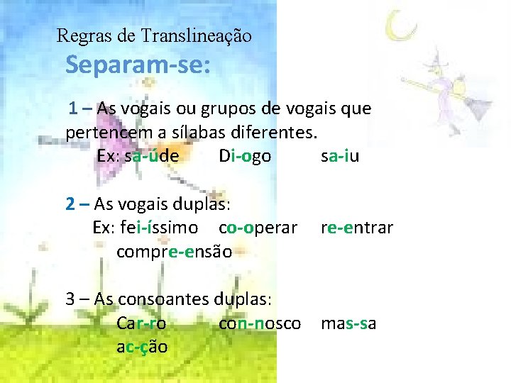 Regras de Translineação Separam-se: 1 – As vogais ou grupos de vogais que pertencem