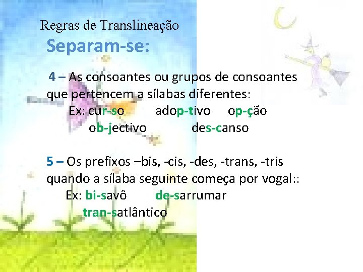 Regras de Translineação Separam-se: 4 – As consoantes ou grupos de consoantes que pertencem