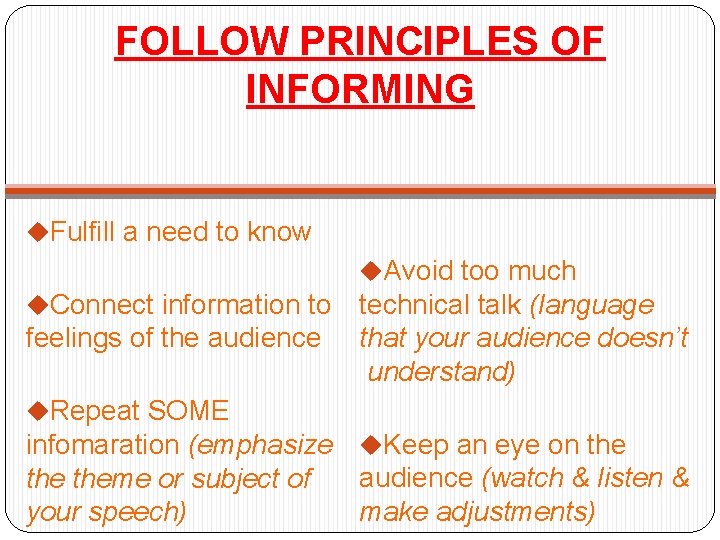 FOLLOW PRINCIPLES OF INFORMING u. Fulfill a need to know u. Avoid too much