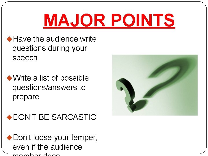 MAJOR POINTS u. Have the audience write questions during your speech u. Write a