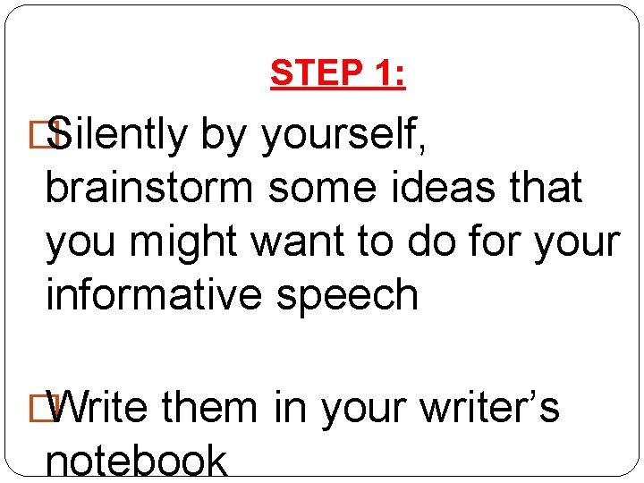 STEP 1: �Silently by yourself, brainstorm some ideas that you might want to do