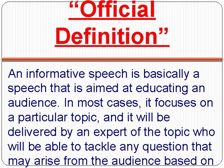 “Official Definition” An informative speech is basically a speech that is aimed at educating