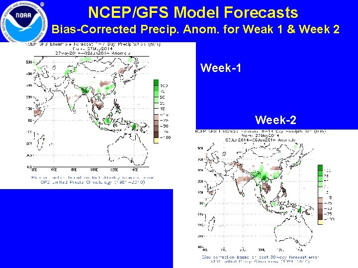 NCEP/GFS Model Forecasts Bias-Corrected Precip. Anom. for Weak 1 & Week 2 Week-1 Week-2