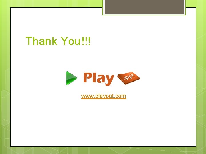 Thank You!!! www. playppt. com 