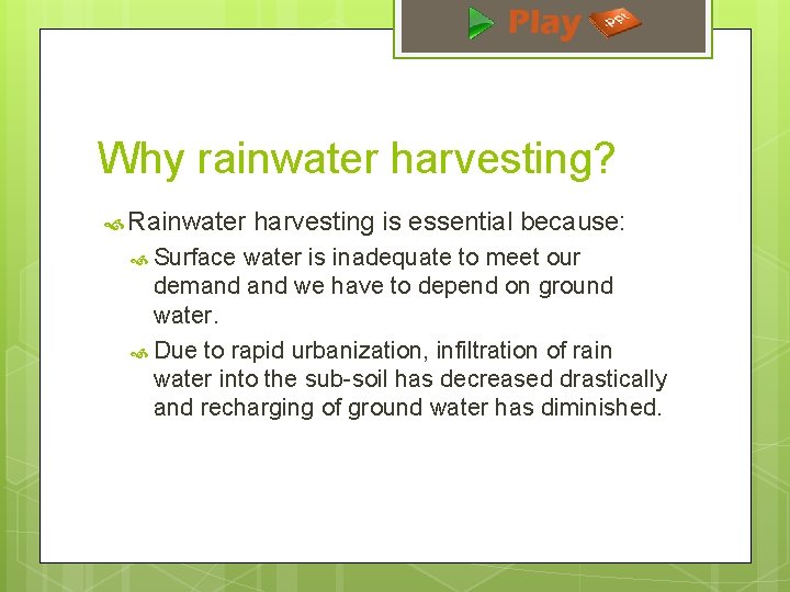 Why rainwater harvesting? Rainwater Surface harvesting is essential because: water is inadequate to meet