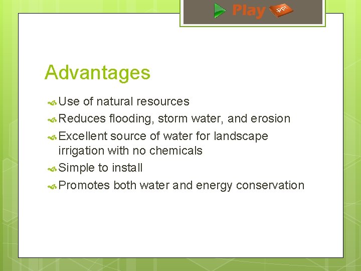 Advantages Use of natural resources Reduces flooding, storm water, and erosion Excellent source of