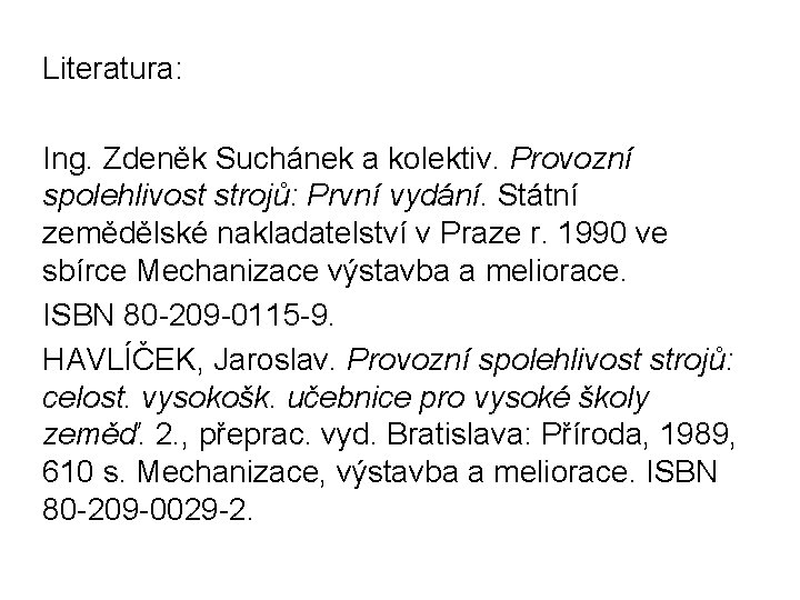 Literatura: Ing. Zdeněk Suchánek a kolektiv. Provozní spolehlivost strojů: První vydání. Státní zemědělské nakladatelství