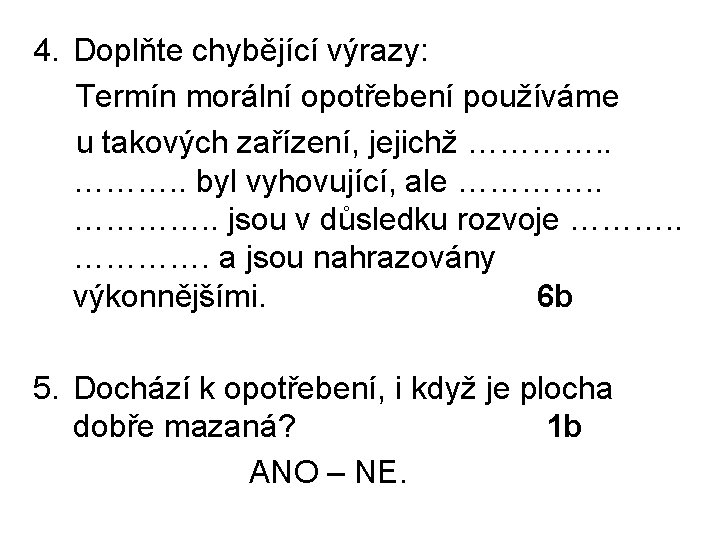 4. Doplňte chybějící výrazy: Termín morální opotřebení používáme u takových zařízení, jejichž …………. .